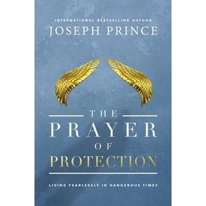The Prayer of Protection: Living Fearlessly in Dangerous Times -- Joseph Prince